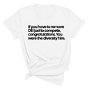 If you have to remove DEI just to Compete, Congratulations. You were the diversity hire Unisex Tee-T-Shirt-The Original God Ain't Petty But I Am