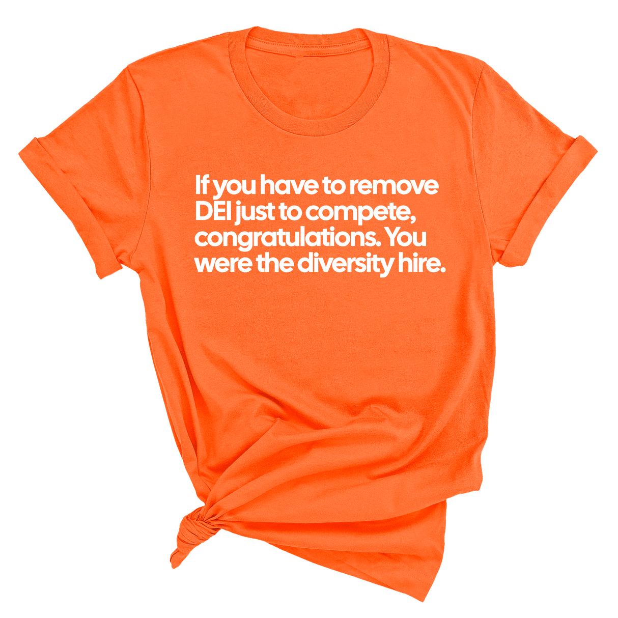 If you have to remove DEI just to Compete, Congratulations. You were the diversity hire Unisex Tee-T-Shirt-The Original God Ain't Petty But I Am