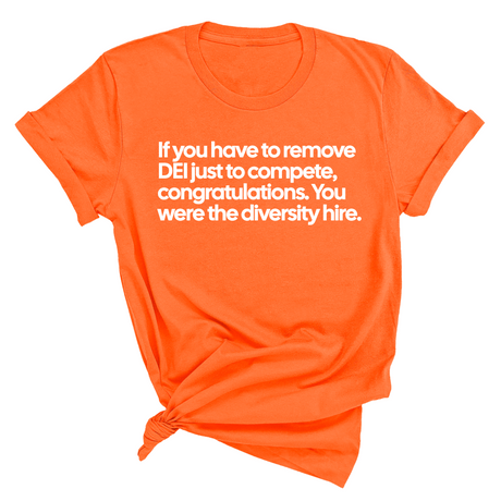 If you have to remove DEI just to Compete, Congratulations. You were the diversity hire Unisex Tee-T-Shirt-The Original God Ain't Petty But I Am