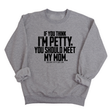 If you think I'm Petty, you should meet my Mom Unisex Sweatshirt-Sweatshirt-The Original God Ain't Petty But I Am
