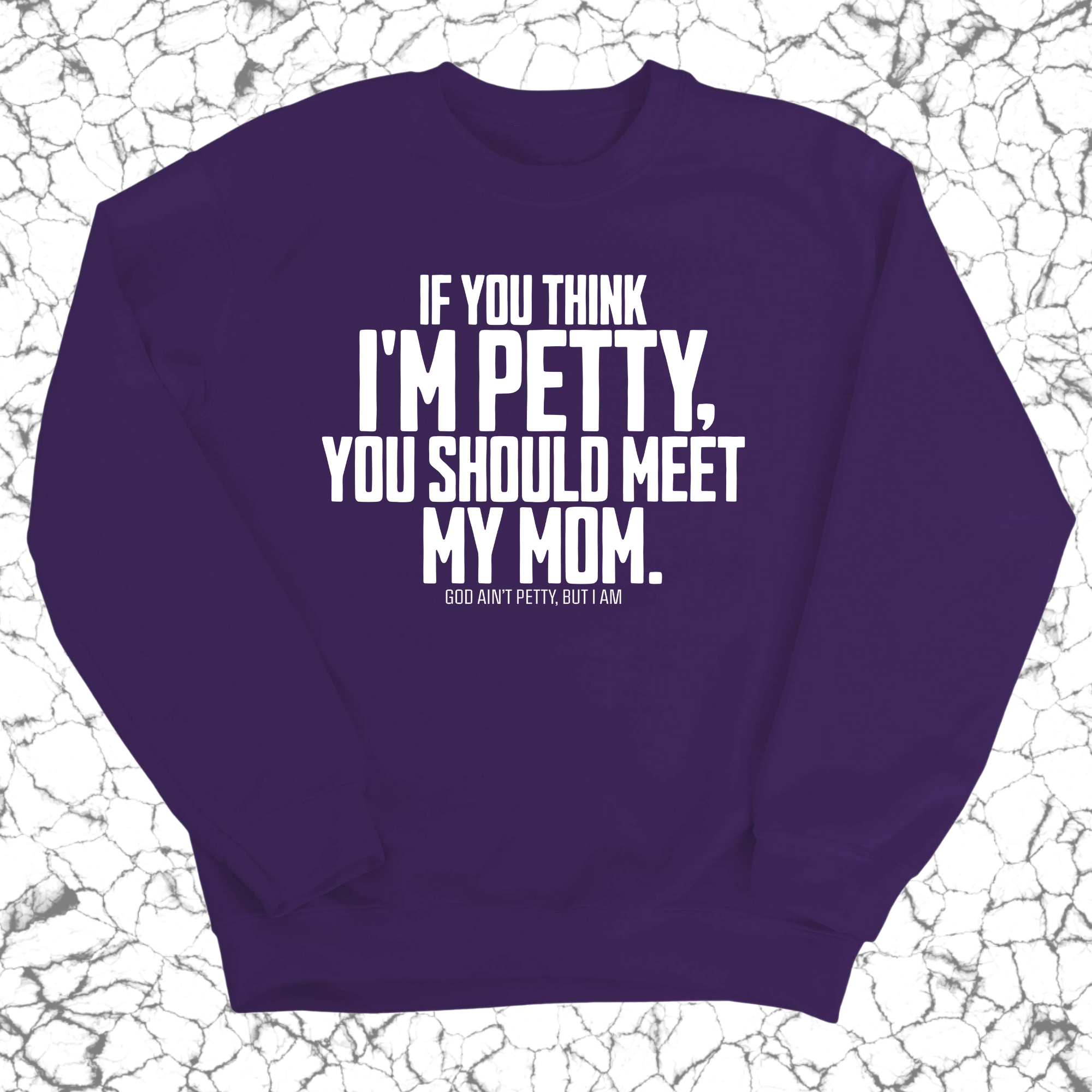 If you think I'm Petty, you should meet my Mom Unisex Sweatshirt-Sweatshirt-The Original God Ain't Petty But I Am