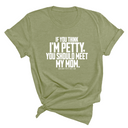 If you think I'm Petty, you should meet my Mom Unisex Tee-T-Shirt-The Original God Ain't Petty But I Am