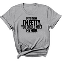 If you think I'm Petty, you should meet my Mom Unisex Tee-T-Shirt-The Original God Ain't Petty But I Am