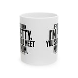 If you think I'm petty, you should meet my mom Mug 11oz (White & Black)-Mug-The Original God Ain't Petty But I Am