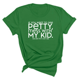 If you want to see Petty, Mess with my Kids Unisex Tee-T-Shirt-The Original God Ain't Petty But I Am