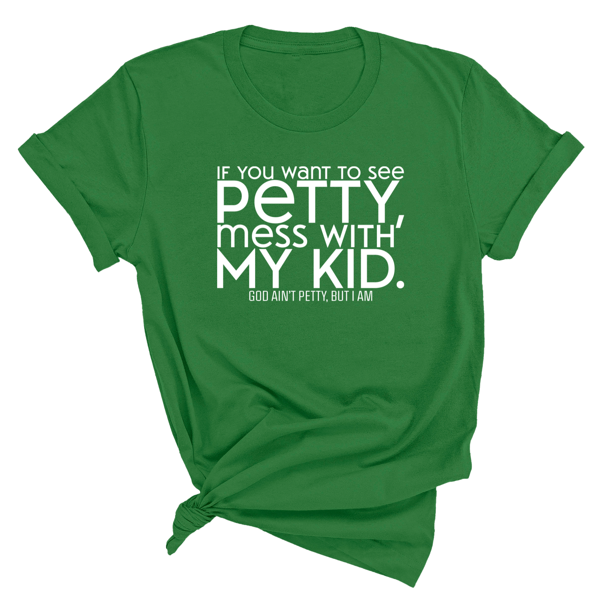 If you want to see Petty, Mess with my Kids Unisex Tee-T-Shirt-The Original God Ain't Petty But I Am