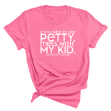 If you want to see Petty, Mess with my Kids Unisex Tee-T-Shirt-The Original God Ain't Petty But I Am