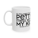 If you want to see petty, mess with my kids Mug 11oz (White & Black)-Mug-The Original God Ain't Petty But I Am