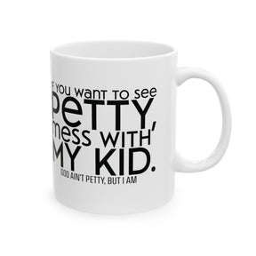 If you want to see petty, mess with my kids Mug 11oz (White & Black)-Mug-The Original God Ain't Petty But I Am