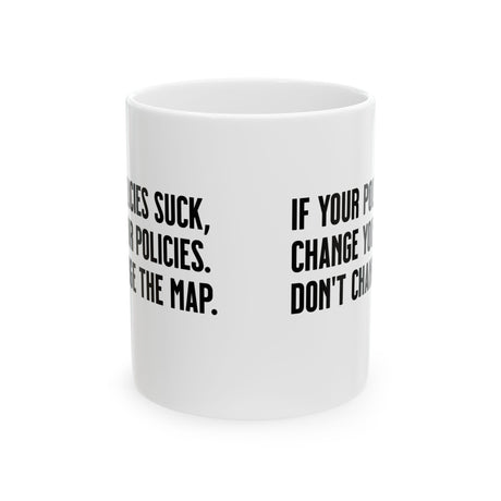 If your policies suck, change your policies. Don’t change the map Mug 11oz (White & Black)-Mug-The Original God Ain't Petty But I Am
