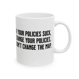 If your policies suck, change your policies. Don’t change the map Mug 11oz (White & Black)-Mug-The Original God Ain't Petty But I Am