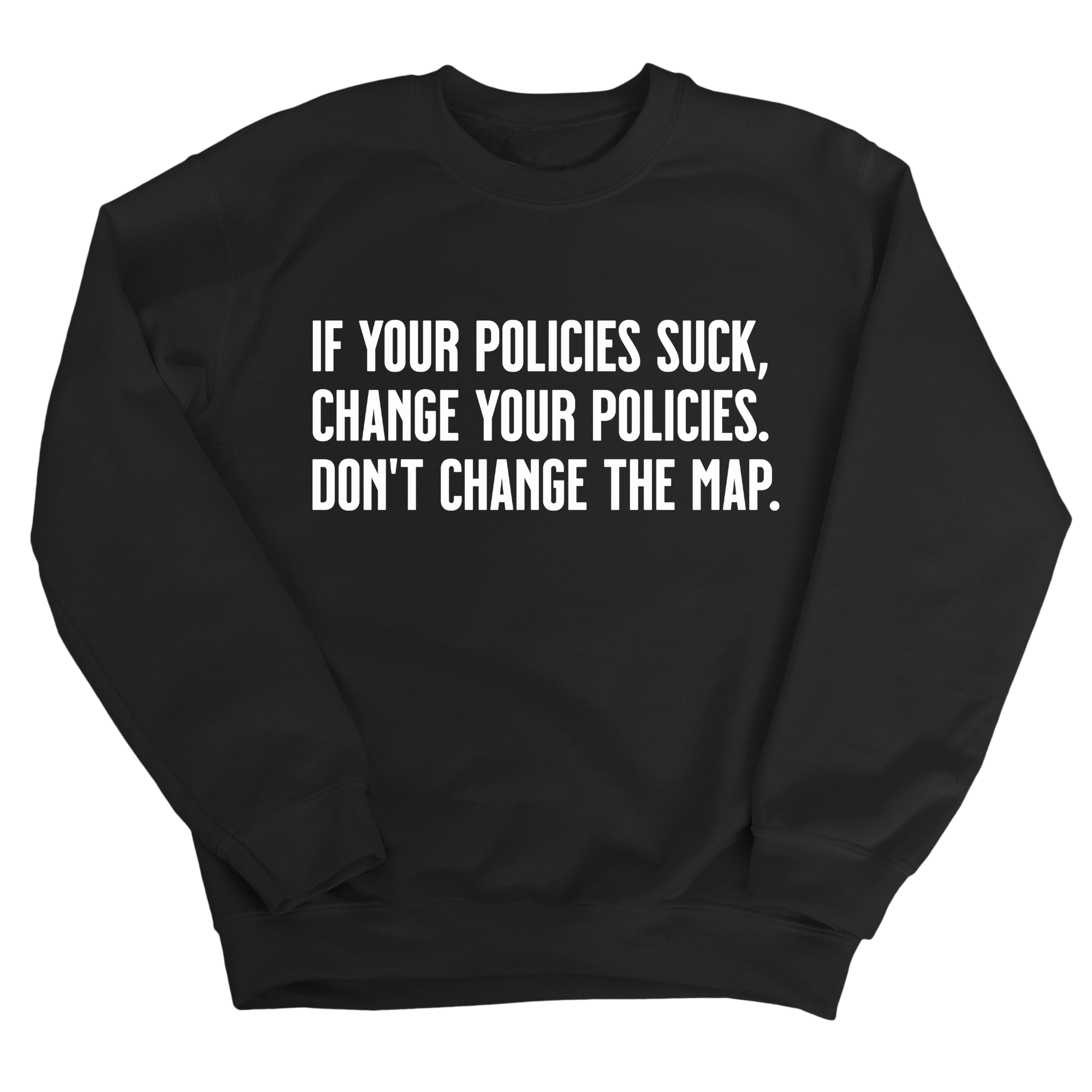 If your policies suck, change your policies. Don’t change the map Unisex Sweatshirt-Sweatshirt-The Original God Ain't Petty But I Am