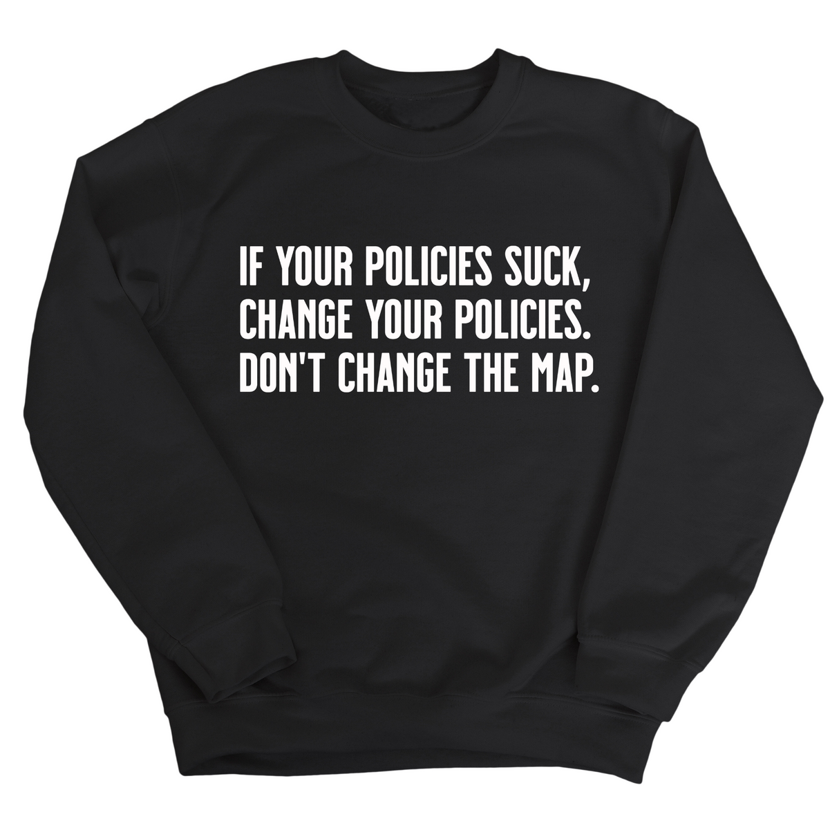 If your policies suck, change your policies. Don’t change the map Unisex Sweatshirt-Sweatshirt-The Original God Ain't Petty But I Am