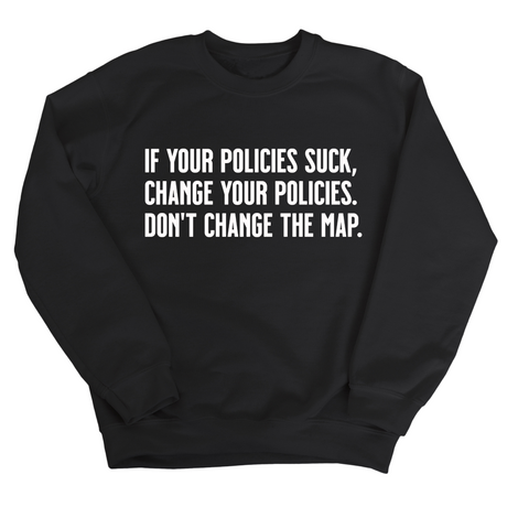 If your policies suck, change your policies. Don’t change the map Unisex Sweatshirt-Sweatshirt-The Original God Ain't Petty But I Am