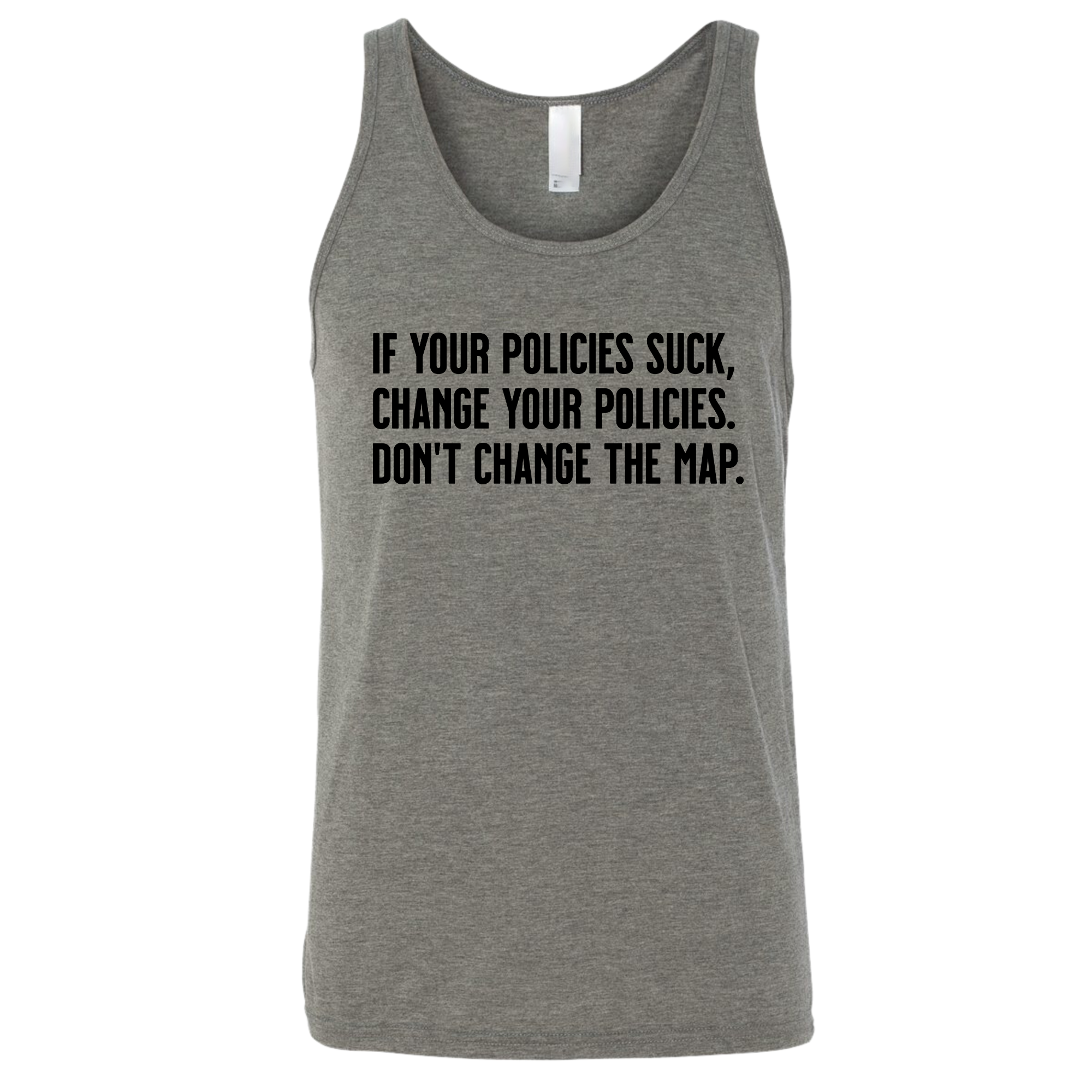 If your policies suck, change your policies. Don’t change the map Unisex Tank Top-T-Shirt-The Original God Ain't Petty But I Am