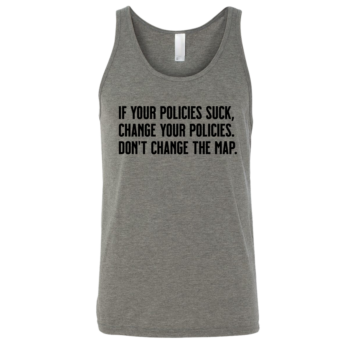 If your policies suck, change your policies. Don’t change the map Unisex Tank Top-T-Shirt-The Original God Ain't Petty But I Am