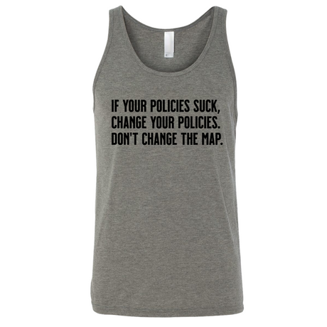 If your policies suck, change your policies. Don’t change the map Unisex Tank Top-T-Shirt-The Original God Ain't Petty But I Am