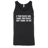 If your policies suck, change your policies. Don’t change the map Unisex Tank Top-T-Shirt-The Original God Ain't Petty But I Am