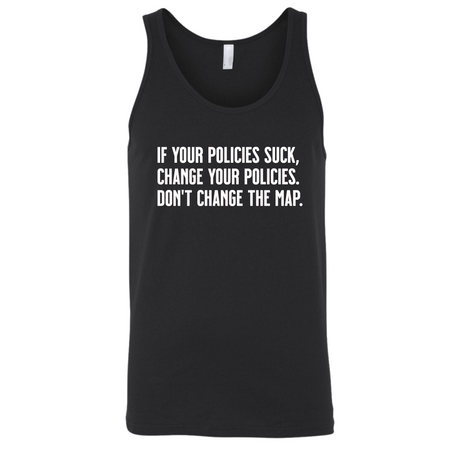 If your policies suck, change your policies. Don’t change the map Unisex Tank Top-T-Shirt-The Original God Ain't Petty But I Am