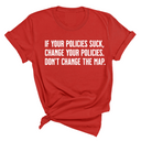 If your policies suck, change your policies. Don’t change the map Unisex Tee-T-Shirt-The Original God Ain't Petty But I Am