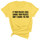 If your policies suck, change your policies. Don’t change the map Unisex Tee-T-Shirt-The Original God Ain't Petty But I Am