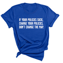 If your policies suck, change your policies. Don’t change the map Unisex Tee-T-Shirt-The Original God Ain't Petty But I Am