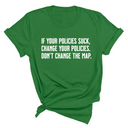 If your policies suck, change your policies. Don’t change the map Unisex Tee-T-Shirt-The Original God Ain't Petty But I Am