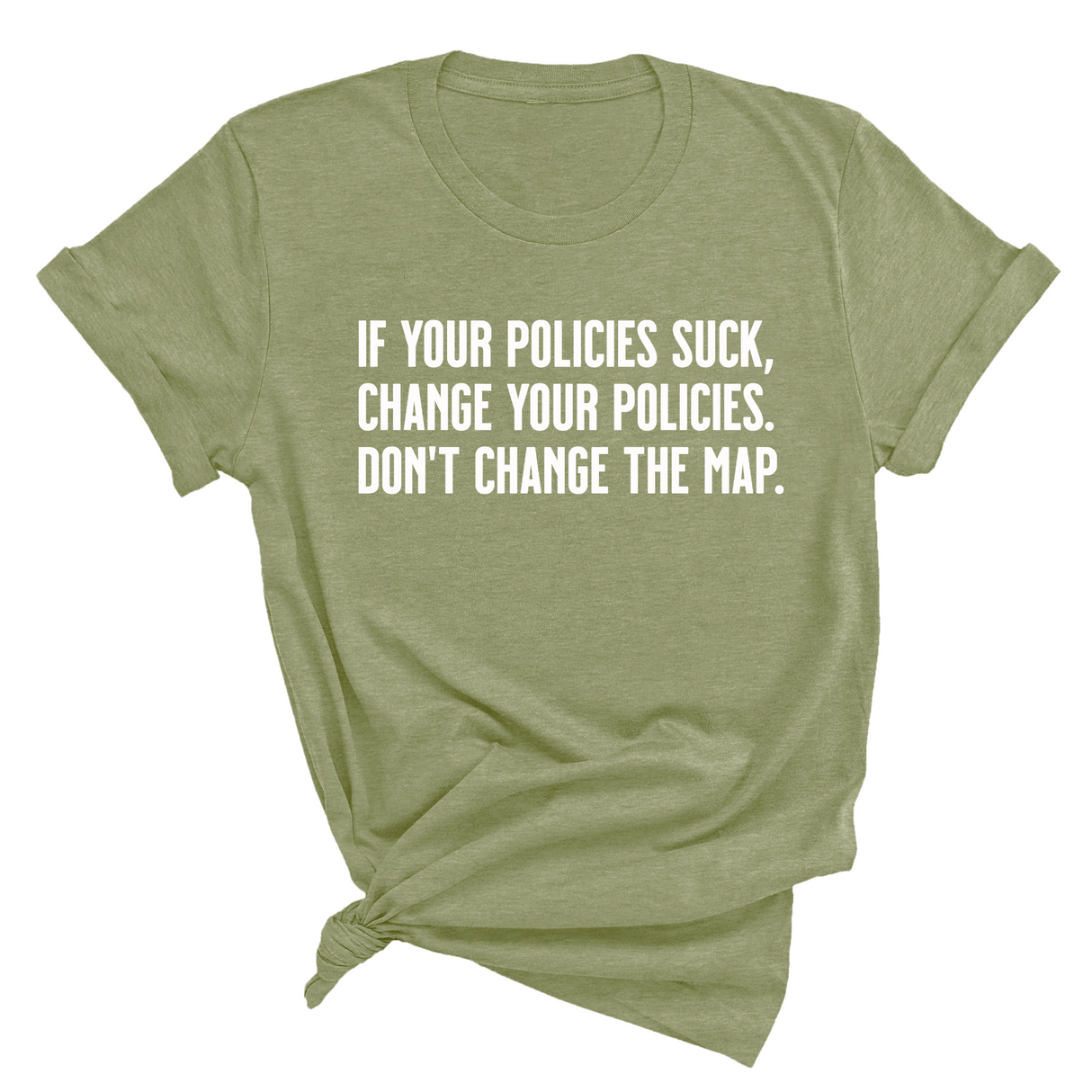 If your policies suck, change your policies. Don’t change the map Unisex Tee-T-Shirt-The Original God Ain't Petty But I Am