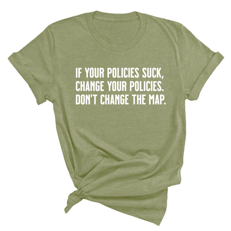 If your policies suck, change your policies. Don’t change the map Unisex Tee-T-Shirt-The Original God Ain't Petty But I Am