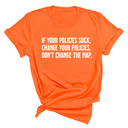 If your policies suck, change your policies. Don’t change the map Unisex Tee-T-Shirt-The Original God Ain't Petty But I Am