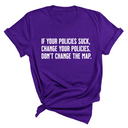 If your policies suck, change your policies. Don’t change the map Unisex Tee-T-Shirt-The Original God Ain't Petty But I Am