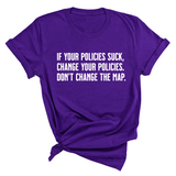 If your policies suck, change your policies. Don’t change the map Unisex Tee-T-Shirt-The Original God Ain't Petty But I Am