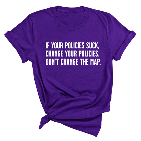 If your policies suck, change your policies. Don’t change the map Unisex Tee-T-Shirt-The Original God Ain't Petty But I Am