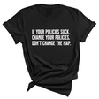 If your policies suck, change your policies. Don’t change the map Unisex Tee-T-Shirt-The Original God Ain't Petty But I Am