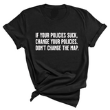 If your policies suck, change your policies. Don’t change the map Unisex Tee-T-Shirt-The Original God Ain't Petty But I Am
