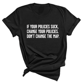 If your policies suck, change your policies. Don’t change the map Unisex Tee-T-Shirt-The Original God Ain't Petty But I Am