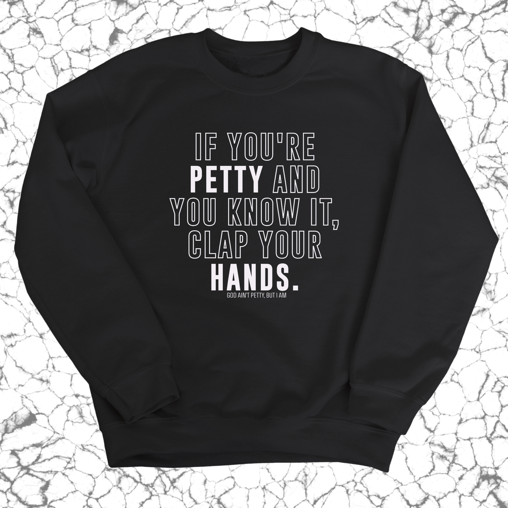 If you're Petty and you know it, Clap your hands Unisex Sweatshirt-Sweatshirt-The Original God Ain't Petty But I Am