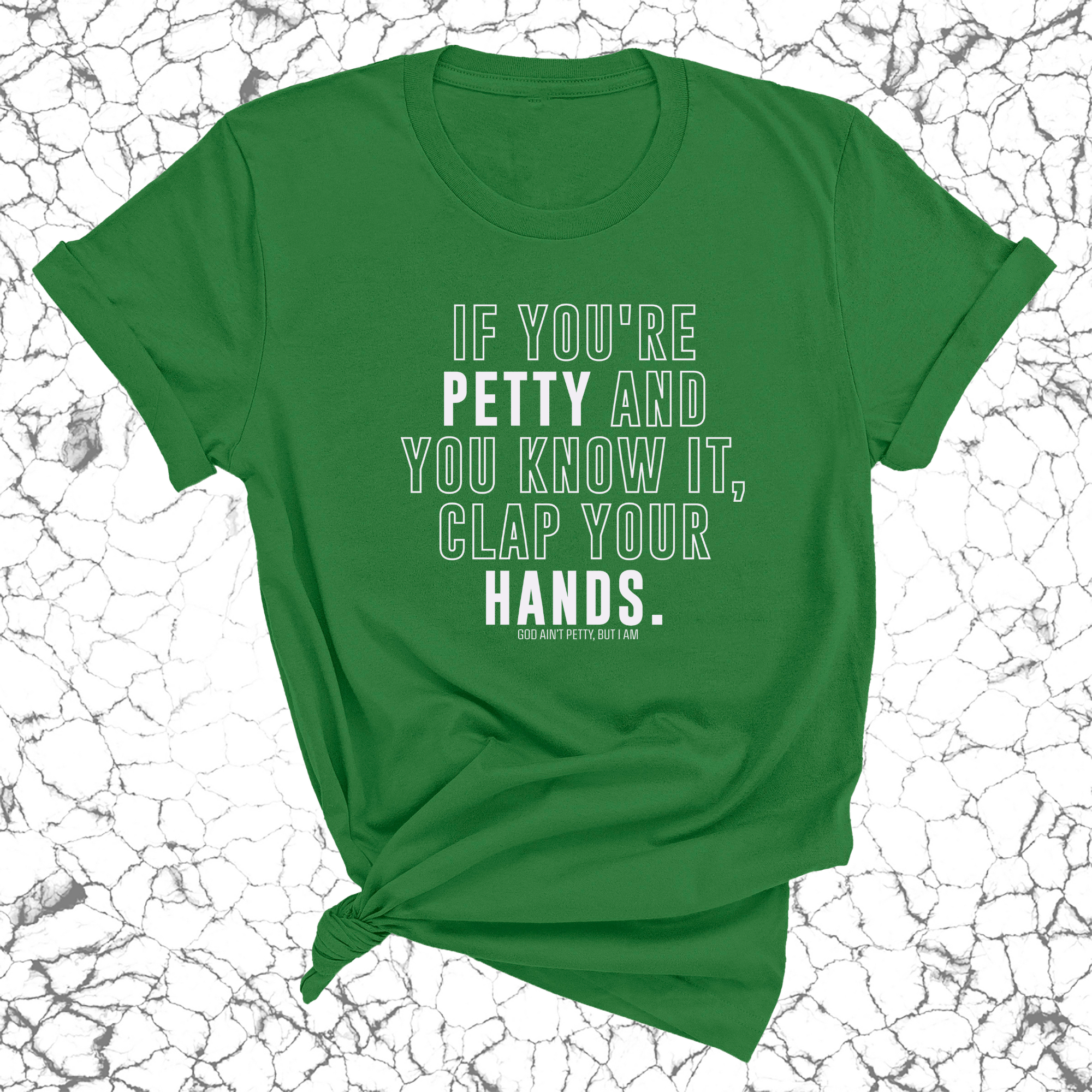 If you're Petty and you know it, clap your hands Unisex Tee-T-Shirt-The Original God Ain't Petty But I Am