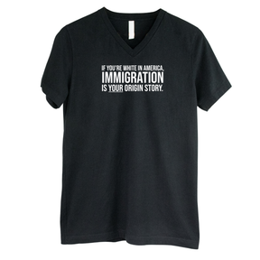 If you're white in America, IMMIGRATION is your origin story *BLACK V-NECK* Unisex Tee-T-Shirt-The Original God Ain't Petty But I Am