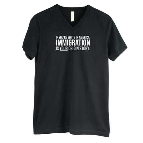 If you're white in America, IMMIGRATION is your origin story *BLACK V-NECK* Unisex Tee-T-Shirt-The Original God Ain't Petty But I Am
