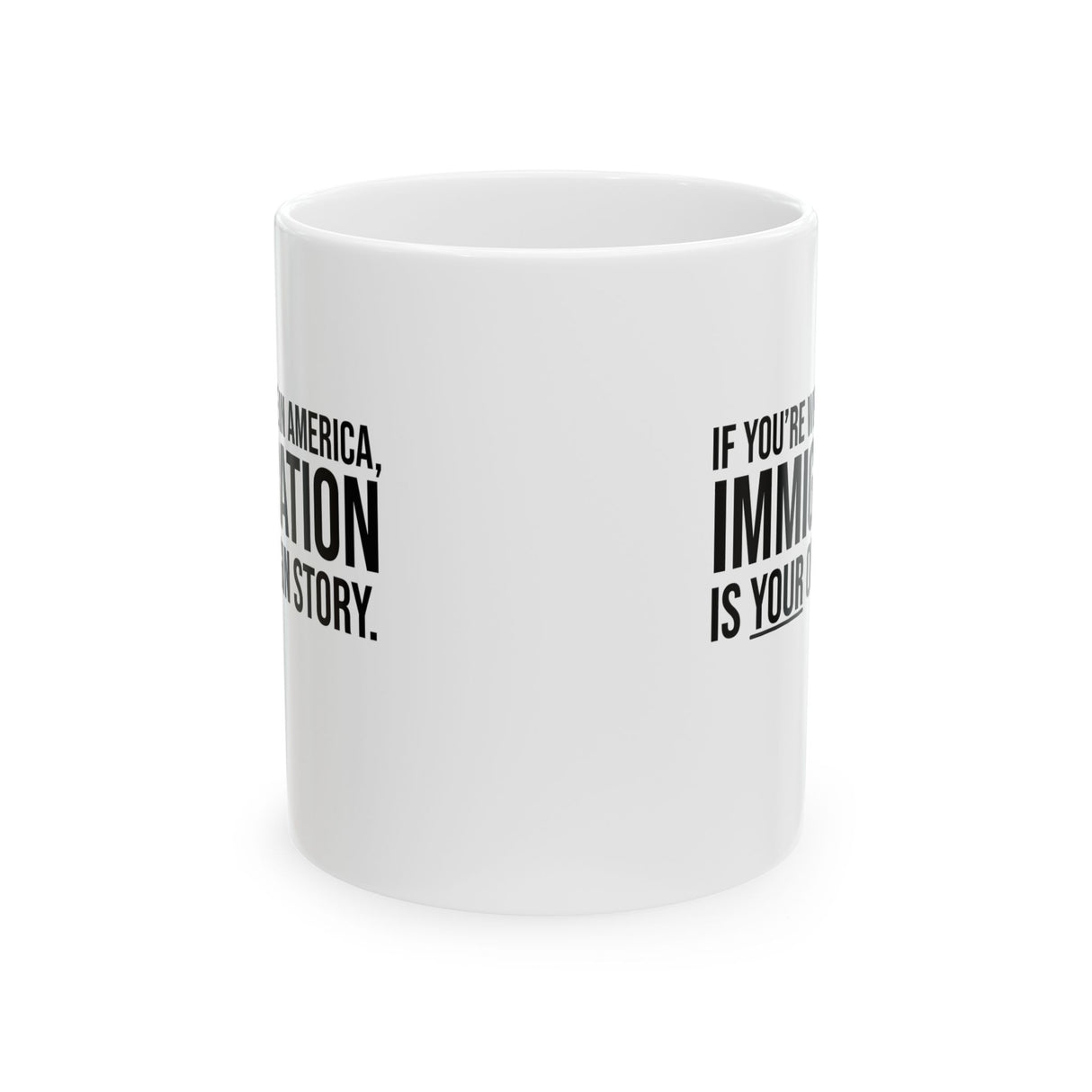 If you're white in America, IMMIGRATION is your origin story Mug 11oz (White & Black)-Mug-The Original God Ain't Petty But I Am
