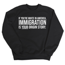 If you're white in America, IMMIGRATION is your origin story Unisex Sweatshirt-Sweatshirt-The Original God Ain't Petty But I Am