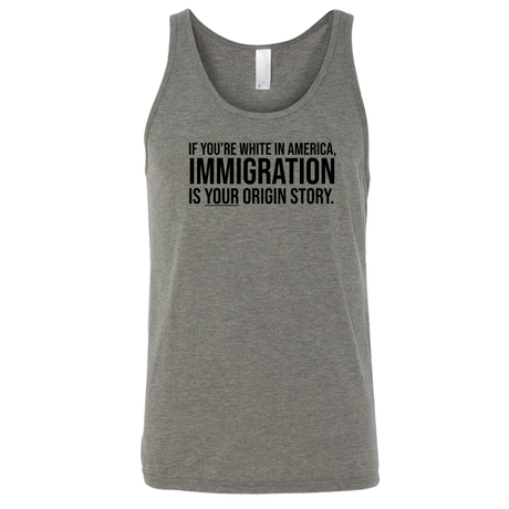 If you're white in America, IMMIGRATION is your origin story Unisex Tank Top-T-Shirt-The Original God Ain't Petty But I Am