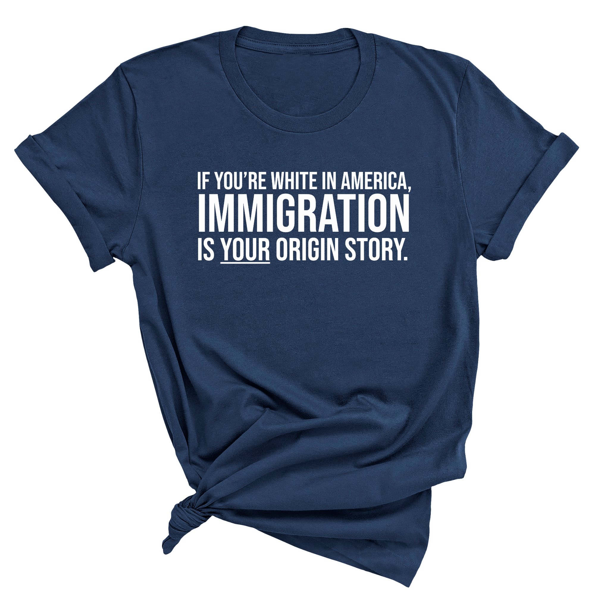 If you're white in America, IMMIGRATION is your origin story Unisex Tee (NAVY BLUE)-T-Shirt-The Original God Ain't Petty But I Am