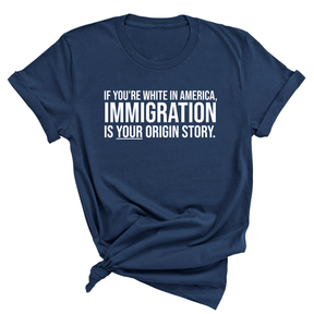 If you're white in America, IMMIGRATION is your origin story Unisex Tee (NAVY BLUE)-T-Shirt-The Original God Ain't Petty But I Am
