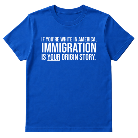 If you're white in America, IMMIGRATION is your origin story Unisex Tee-T-Shirt-The Original God Ain't Petty But I Am