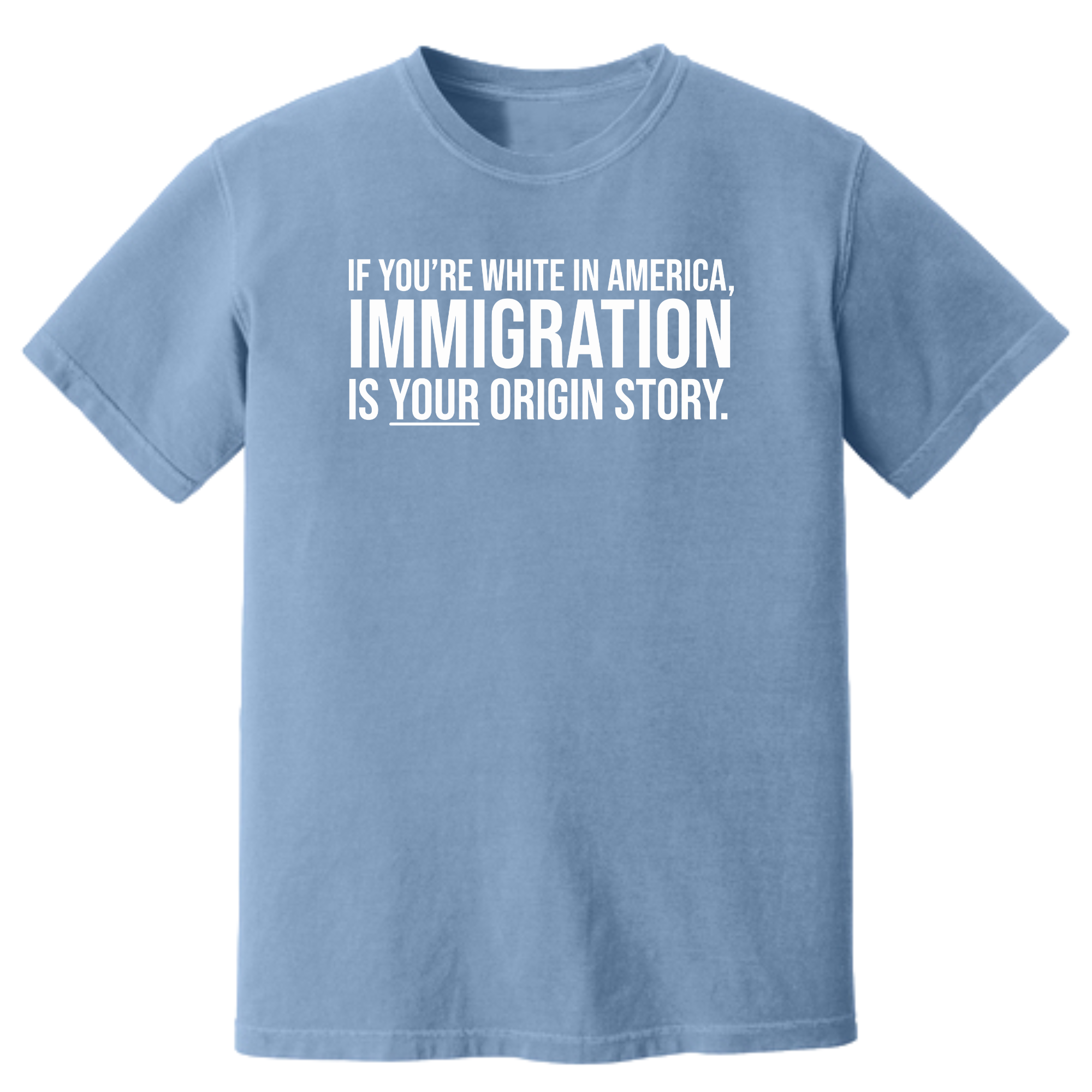 If you're white in America, IMMIGRATION is your origin story Unisex tee (HEAVYWEIGHT COMFORT COLORS WASHED DENIM)-T-Shirt-The Original God Ain't Petty But I Am