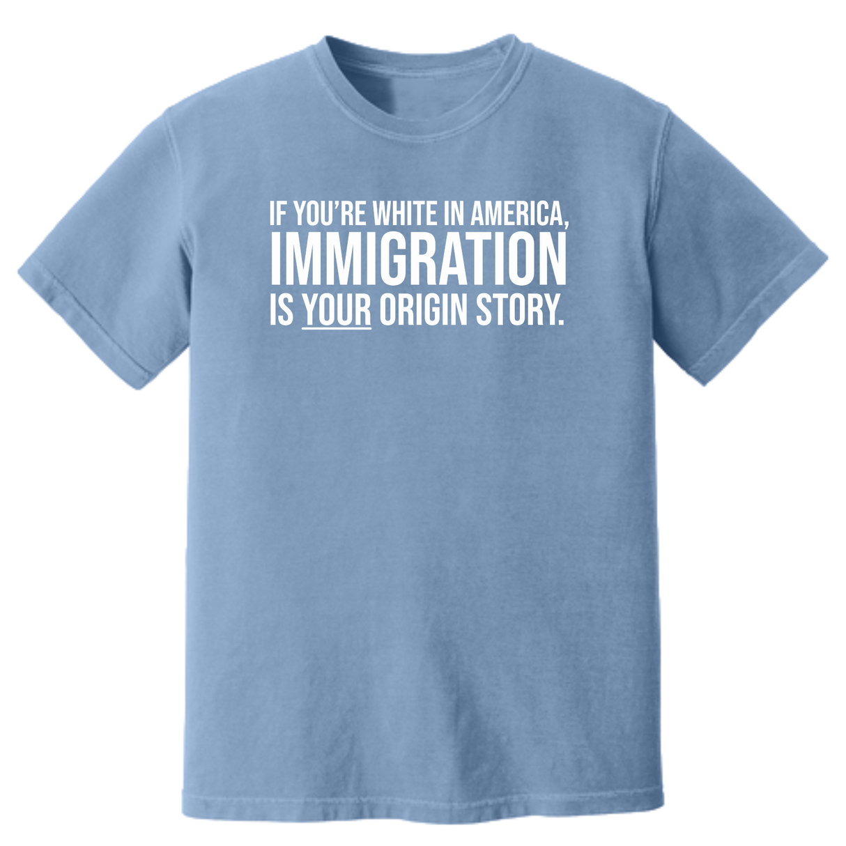 If you're white in America, IMMIGRATION is your origin story Unisex tee (HEAVYWEIGHT COMFORT COLORS WASHED DENIM)-T-Shirt-The Original God Ain't Petty But I Am