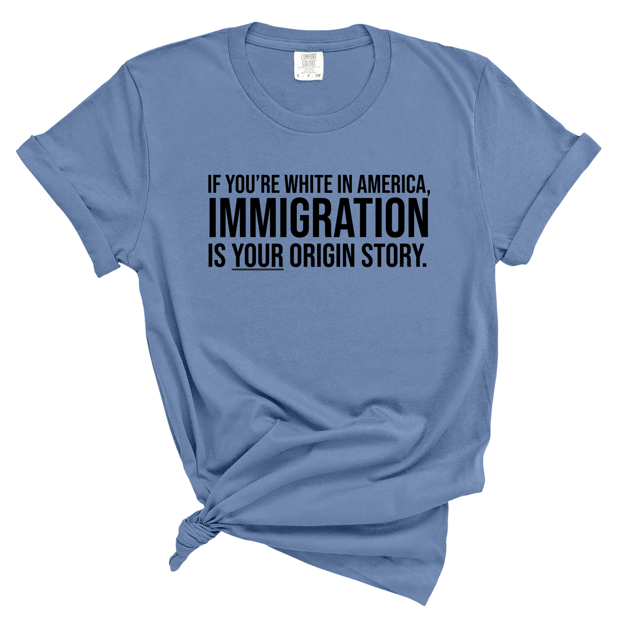 If you're white in America, IMMIGRATION is your origin story Unisex tee (WASHED DENIM)-T-Shirt-The Original God Ain't Petty But I Am