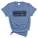 If you're white in America, IMMIGRATION is your origin story Unisex tee (WASHED DENIM)-T-Shirt-The Original God Ain't Petty But I Am
